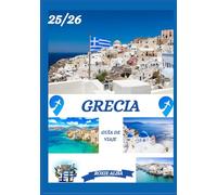 GUÍA DE VIAJE A GRECIA 2025-2026: Descubriendo Grecia: Los mejores lugares para visitar, la mejor época para viajar, hoteles, requisitos de visa, consejos de transporte y mucho más.