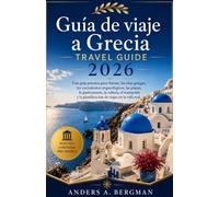 Guía de viaje a Grecia 2026: Una guía práctica para Atenas, las islas griegas, los yacimientos arqueológicos, las playas, la gastronomía, la cultura, ... y la planificación de viajes en la vida real.