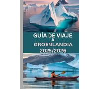 GUÍA DE VIAJE A GROENLANDIA 2025/2026: Explora los fiordos helados de Ilulissat, la mágica aurora boreal y la auténtica vida ártica.