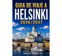 GUÍA DE VIAJE A HELSINKI 2026/2027: Recorridos por las islas, rituales de sauna y cocina nórdica en la capital del norte de Finlandia.