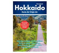 Guía de Viaje a Hokkaido (TRAVEL LIKE A PRO WITH CONFIDENCE)