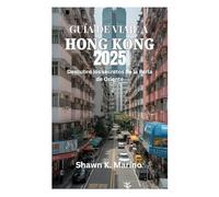 GUÍA DE VIAJE A HONG KONG 2025: Descubre los secretos de la Perla de Oriente
