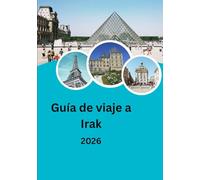 Guía de viaje a Irak 2026: De la antigua Mesopotamia a las maravillas modernas: explorando la historia, la cultura y la aventura de Irak.