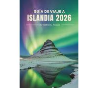 GUÍA DE VIAJE A ISLANDIA 2026: Belleza natural, senderos ocultos y vida local en la tierra del norte de Europa