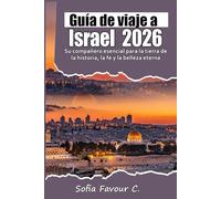 Guía de viaje a Israel 2026: Su compañero esencial para la tierra de la historia, la fe y la belleza eterna