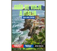 GUÍA DE VIAJE A ITALIA 2025-2026: Descubra las ciudades más impresionantes de Italia, sus rincones secretos y sus experiencias de viaje inolvidables.