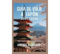 GUÍA DE VIAJE A JAPÓN 2025/2026: Templos sagrados, costas doradas, senderos ocultos