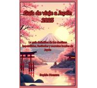 Guía de viaje a Japón 2025: La guía definitiva de los destinos imperdibles, festivales y secretos locales de Japón