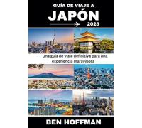 GUÍA DE VIAJE A JAPÓN 2025: Una guía de viaje definitiva para una experiencia maravillosa