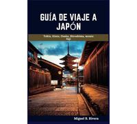 Guía de viaje a Japón: Un recorrido a pie autoguiado para vivir experiencias satisfactorias durante la aventura en la Tierra del Sol Naciente. (6 Paseos - 120 Paradas)