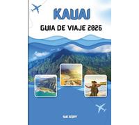 Guía de Viaje a Kauai 2026: La Aventura en la Isla Jardín: Playas, Cascadas, Senderos, Cultura y Consejos de Expertos para la Isla más Encantadora de Hawái