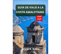 GUÍA DE VIAJE A LA COSTA AMALFITANA 2025-2026: Una odisea por pueblos costeros, acantilados imponentes y aguas serenas