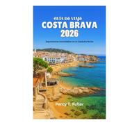 GUÍA DE VIAJE A LA COSTA BRAVA 2026: Experiencias inolvidables en la Cataluña Norte