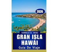 GUÍA DE VIAJE A LA GRAN ISLA DE HAWÁI 2026: Aventura, cultura y maravillas costeras te esperan.