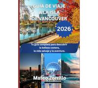 GUÍA DE VIAJE A LA ISLA DE VANCOUVER 2026: Tu guía completa para descubrir la belleza costera, la vida salvaje y la aventura.