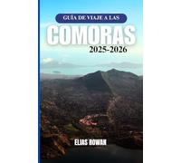 GUÍA DE VIAJE A LAS COMORAS 2025-2026: El mejor compañero cultural, histórico y práctico para explorar Gran Comora, Mohéli y Anjouan