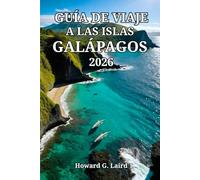 GUÍA DE VIAJE A LAS ISLAS GALÁPAGOS 2026: Itinerarios prácticos, costos y secretos para un viaje inolvidable al archipiélago ecuatoriano