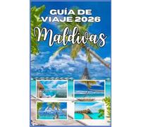 Guía de Viaje a las Maldivas 2026