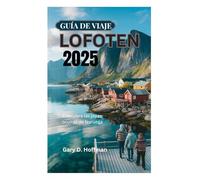 GUÍA DE VIAJE A LOFOTEN 2025: Descubra las joyas ocultas de Noruega