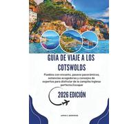 GUÍA DE VIAJE A LOS COTSWOLDS 2026: Pueblos con encanto, paseos panorámicos, estancias acogedoras y consejos de expertos para disfrutar de la campiña inglesa perfecta.Escapar