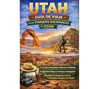 GUÍA DE VIAJE A LOS PARQUES NACIONALES DE UTAH 2026: Planificador de itinerarios de los 5 mejores lugares para Zion, Bryce Canyon, Arches, Canyonlands ... esenciales de viaje. (Journeys Made Simple)
