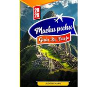 GUÍA DE VIAJE A MACHU PICHU 2026: Explora antiguos senderos incas, impresionantes ruinas y maravillas eternas en el corazón de los Andes.