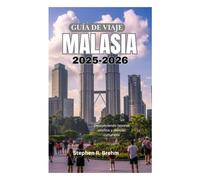 GUÍA DE VIAJE A MALASIA 2025-2026: Descubriendo tesoros ocultos y delicias culturales