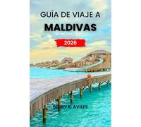 Guía de viaje a Maldivas 2026: Experimente los mejores resorts, actividades emocionantes y ubicaciones increíbles para unas vacaciones memorables en 2026