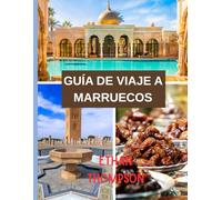GUÍA DE VIAJE A MARRUECOS 2025: Mercados, desiertos y noches estrelladas: tu guía gastronómica, de estancias y de lugares de interés en Marruecos