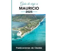 GUÍA DE VIAJE A MAURICIO 2025: Planifica menos, disfruta más: La única guía que necesitas para viajar con inteligencia, seguridad y disfrutar cada momento en Mauricio.