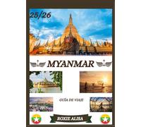 GUÍA DE VIAJE A MYANMAR 2025-2026: Descubriendo Myanmar: Los mejores lugares para visitar, la mejor época para viajar, hoteles, requisitos de visa, consejos de transporte y mucho más.