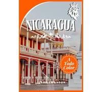 Guía de Viaje a Nicaragua 2025: Un viaje espectacular con consejos para empacar, mapas móviles, consejos de expertos y experiencia local para explorar ... on a budget with real-time tips and maps)