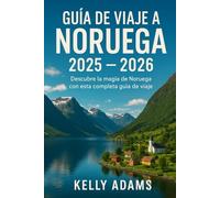 Guía de Viaje a Noruega 2025 - 2026: Descubre la magia de Noruega con esta completa guía de viaje