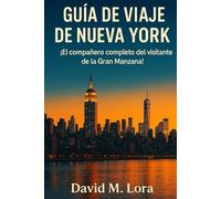 GUÍA DE VIAJE A NUEVA YORK: Una guía detallada de barrios, museos, parques, restaurantes, tiendas y cómo planificar el viaje perfecto.