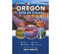 Guía de Viaje a Oregón: Descubre Tesoros Ocultos y Aventuras Épicas en el Noroeste del Pacífico (The Jeff Mavis Travel Series: Exploring the World in Three Languages)