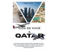GUÍA DE VIAJE A QATAR: Guía Completa de Doha: Cultura, Aventuras en el Desierto, Gastronomía, Compras y Consejos de Viaje para Visitantes Primerizos