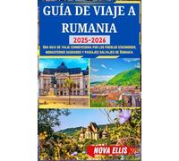 GUÍA DE VIAJE A RUMANIA 2025-2026: Una guía de viaje conmovedora por los pueblos escondidos, monasterios sagrados y paisajes salvajes de Rumanía