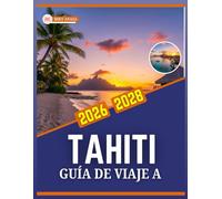 GUÍA DE VIAJE A TAHITÍ 2026-2028