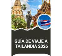 GUÍA DE VIAJE A TAILANDIA 2026