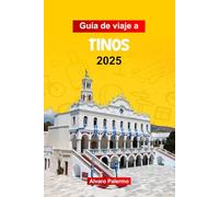 Guía de Viaje á Tinos 2025: Planifique su viaje con consejos profesionales a los pueblos espirituales y encantadores, la arquitectura pintoresca, las playas y el ambiente sereno de Grecia