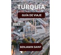 GUÍA DE VIAJE A TURQUÍA 2027: La Guía Definitiva de Estambul, Capadocia, Antalya y Más Allá: Descubre Maravillas Antiguas, Joyas Ocultas, Gastronomía ... para una Aventura Increíble por Turquía