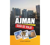 GUÍA DE VIAJE AJMAN 2026: Playas del Golfo Arábigo, Corniche Costera, Zocos Tradicionales, Resorts de Lujo y Cultura Emiratí