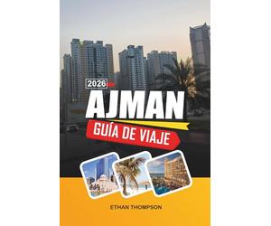 GUÍA DE VIAJE AJMAN 2026: Playas del Golfo Arábigo, Corniche Costera, Zocos Tradicionales, Resorts de Lujo y Cultura Emiratí