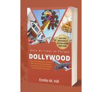 Guía de viaje al Parque Dollywood 2025-2026: El manual completo para visitantes sobre atracciones, espectáculos, restaurantes y diversión familiar en las Montañas Humeantes (Saber antes de irte)