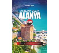 GUÍA DE VIAJE ALANYA 2026: Descubre gemas ocultas, monumentos históricos, consejos de viaje y experiencias vacacionales inolvidables