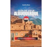 GUÍA DE VIAJE ALBUQUERQUE 2026: Descubre gemas ocultas, monumentos históricos, consejos de viaje y experiencias vacacionales inolvidables
