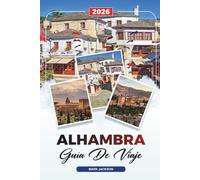 GUÍA DE VIAJE ALHAMBRA 2026: Descubre gemas ocultas, monumentos históricos, consejos de viaje y experiencias vacacionales inolvidables