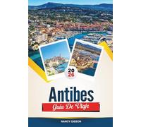 GUÍA DE VIAJE ANTIBES 2026: Playas, encanto del casco antiguo, yates de lujo y excursiones de un día desde la joya de la Riviera Francesa