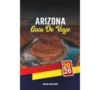 GUÍA DE VIAJE ARIZONA 2026: Aventuras en el Gran Cañón, Viajes por carretera en el desierto, Herencia nativa americana, Caminatas por Red Rock y consejos sobre el país del cañón