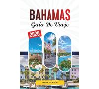 GUÍA DE VIAJE BAHAMAS 2026: Descubre gemas ocultas, monumentos históricos, consejos de viaje y experiencias vacacionales inolvidables
